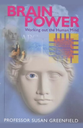 Brain Power: Working Out the Human Mind by Susan Greenfield